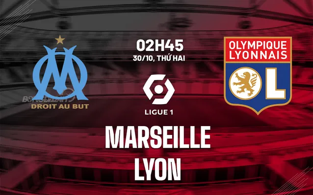 Nhận định bóng đá Marseille vs Lyon 2h45 ngày 30/10/2023
