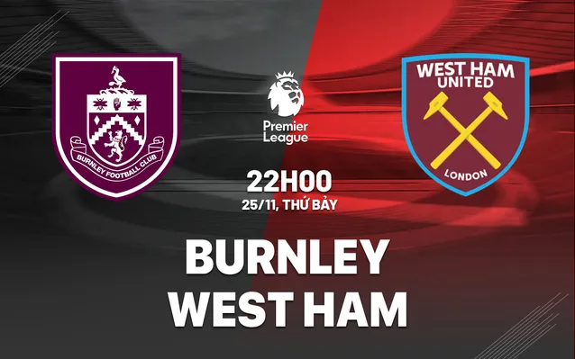 Soi kèo bóng Burnley vs West Ham ngày 25/11 Ngoại Hạng Anh