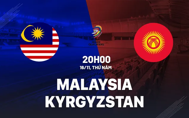 Malaysia vs Kyrgyzstan lúc 20h00 ngày 16/11 (Vòng loại World Cup 2026 khu vực châu Á)